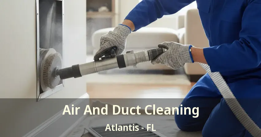 Air And Duct Cleaning Atlantis - FL