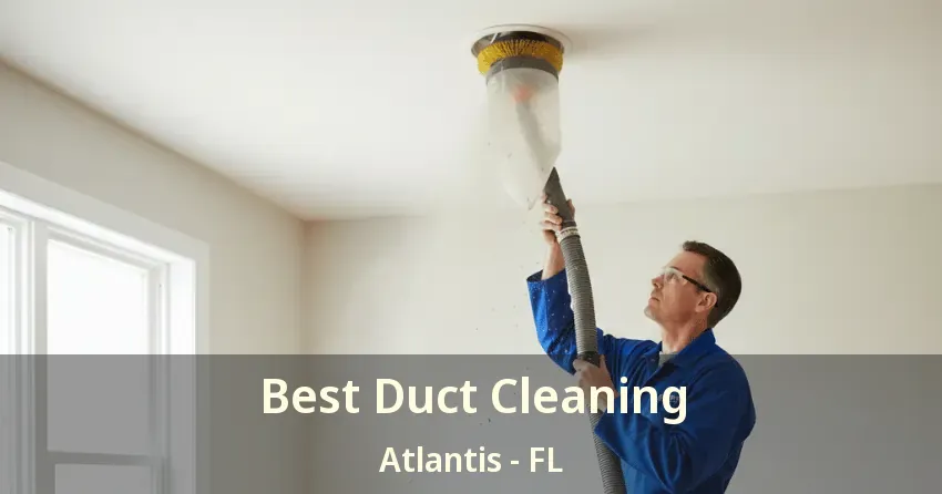Best Duct Cleaning Atlantis - FL