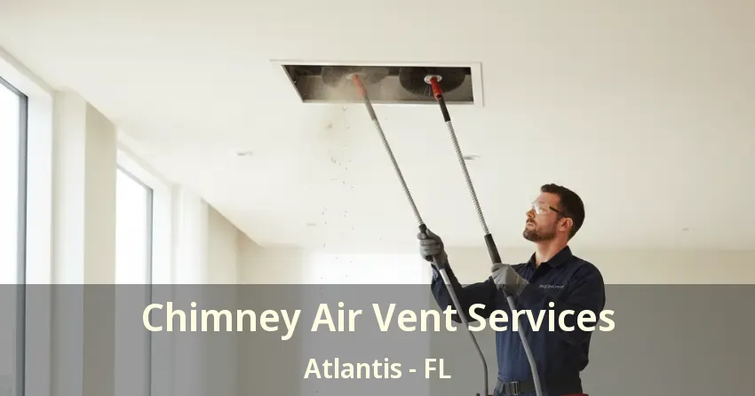 Chimney Air Vent Services Atlantis - FL