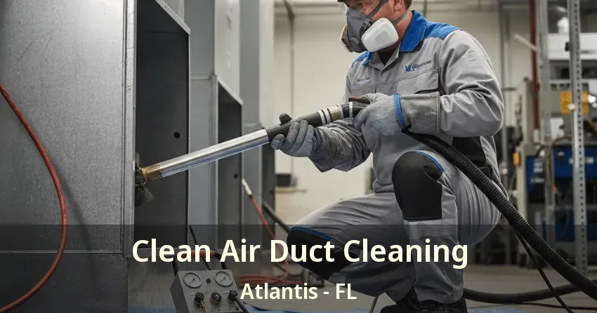 Clean Air Duct Cleaning Atlantis - FL