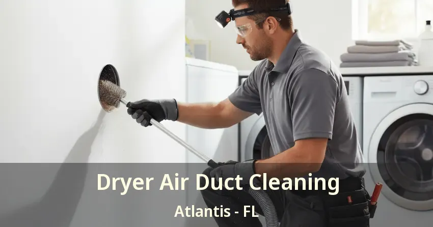 Dryer Air Duct Cleaning Atlantis - FL