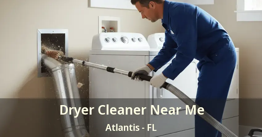 Dryer Cleaner Near Me Atlantis - FL