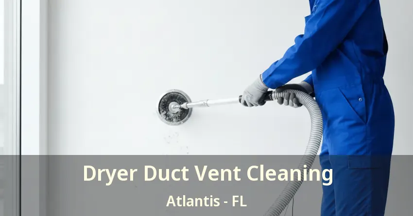 Dryer Duct Vent Cleaning Atlantis - FL
