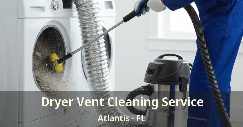 Dryer Vent Cleaning Service Atlantis - FL
