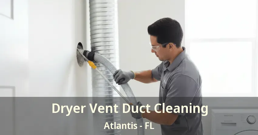 Dryer Vent Duct Cleaning Atlantis - FL