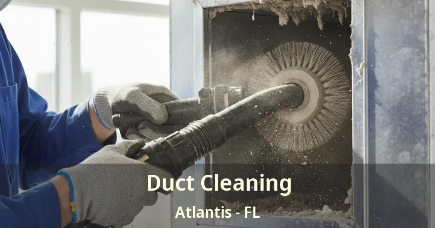 Duct Cleaning Atlantis - FL