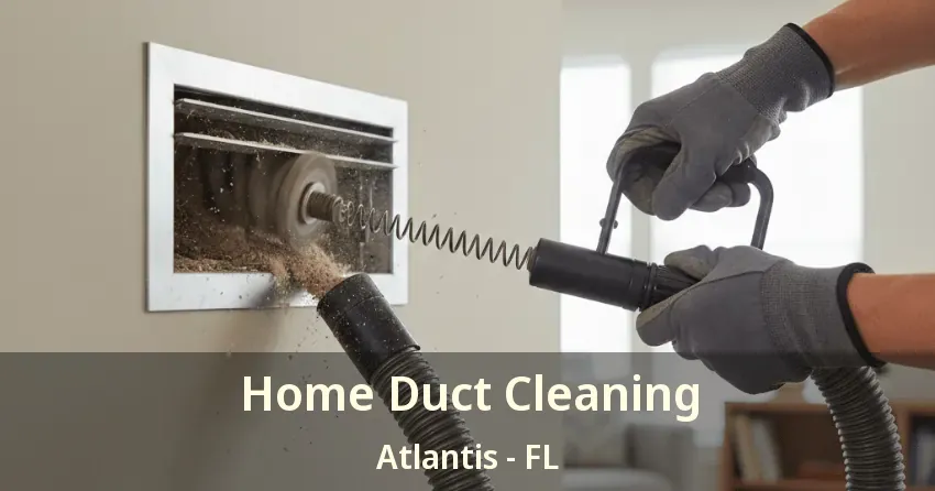 Home Duct Cleaning Atlantis - FL