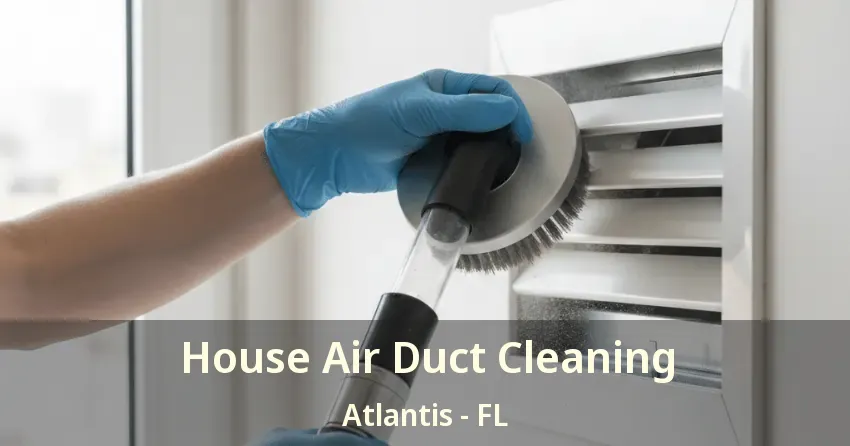 House Air Duct Cleaning Atlantis - FL