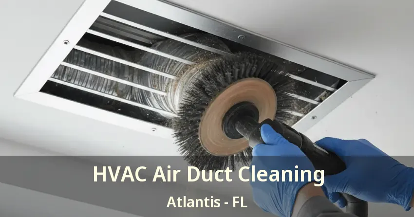 HVAC Air Duct Cleaning Atlantis - FL