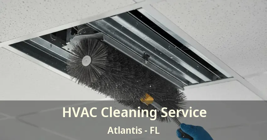 HVAC Cleaning Service Atlantis - FL