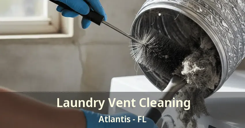 Laundry Vent Cleaning Atlantis - FL