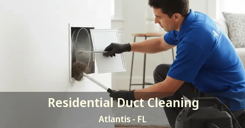 Residential Duct Cleaning Atlantis - FL