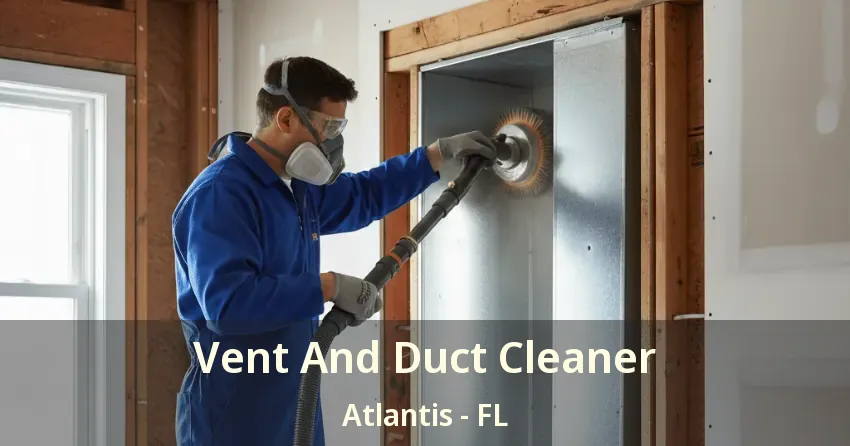 Vent And Duct Cleaner Atlantis - FL